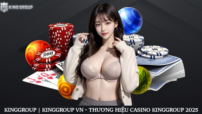 KingGroup | KingGroup VN - Thương hiệu casino KingGroup 2025