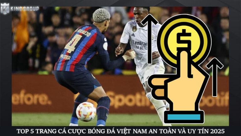 Top 5 trang cá cược bóng đá Việt Nam an toàn và uy tín 2025