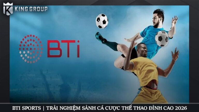 BTI Sports | Trải nghiệm sảnh cá cược thể thao đỉnh cao 2026