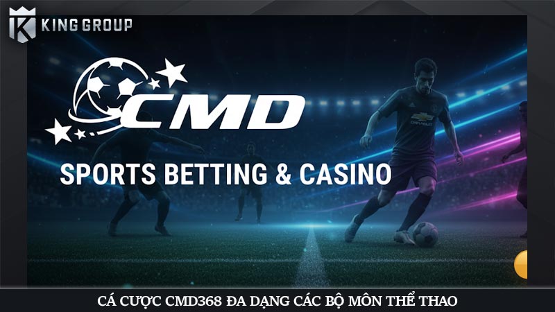 Cá cược CMD368 đa dạng các bộ môn thể thao
