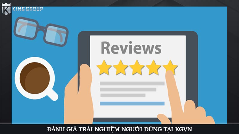 KingGroupvn là gì? Trải nghiệm dịch vụ cá cược nhà cái KGVNN 41 Đánh giá trải nghiệm người dùng tại KGVN