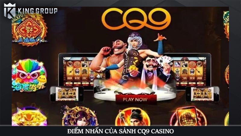 Điểm nhấn của sảnh CQ9 Casino