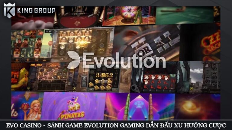EVO Casino - Sảnh game Evolution Gaming dẫn đầu xu hướng cược