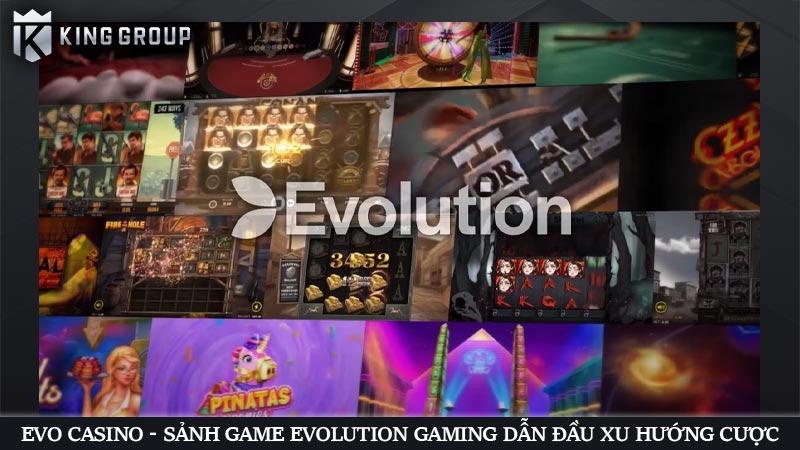 EVO Casino - Sảnh game Evolution Gaming dẫn đầu xu hướng cược