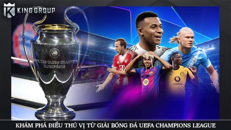Khám phá điều thú vị từ giải bóng đá UEFA Champions League