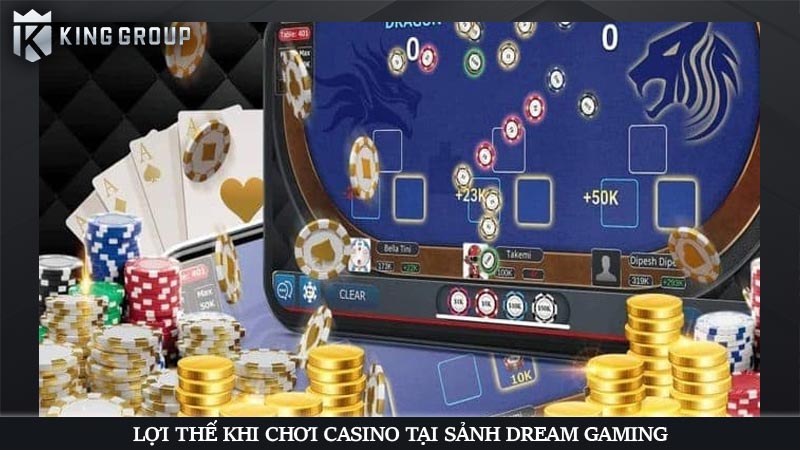 Lợi thế khi chơi casino tại sảnh Dream Gaming