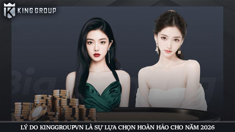 KingGroupvn là gì? Trải nghiệm dịch vụ cá cược nhà cái KGVNN 54 Lý do KingGroupvn là sự lựa chọn hoàn hảo cho năm 2026