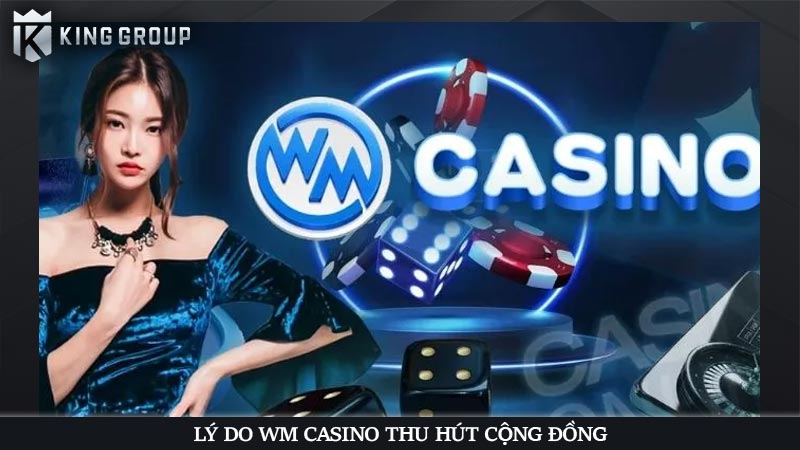 Lý do WM Casino thu hút cộng đồng