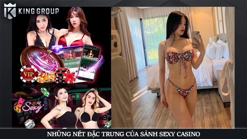 Những nét đặc trưng của sảnh SEXY Casino