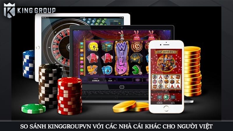 KingGroupvn là gì? Trải nghiệm dịch vụ cá cược nhà cái KGVNN 52 So sánh KINGGROUPVN với các nhà cái khác cho người Việt